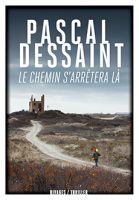 Pascal Dessaint Le chemin s'arrêtera là