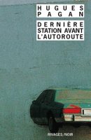 Dernière station avant l'autoroute Hugues Pagan - Rivages 30 ans Hervé Le Corre