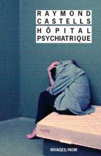 Hôpital psychiatrique - Raymond Castells