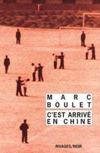 Marc Boulet - C'est arrivé en Chine - 30 ans Rivages