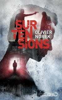 Surtensions - Olivier Norek - La trilogie d'Olivier Norek