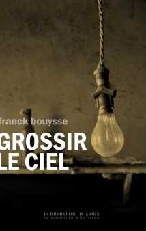 Franck Bouysse - Grossir le ciel