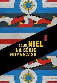 La Série Guyanaise - Colin Niel