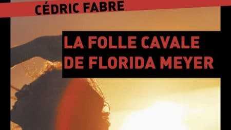 Cédric Fabre - La Folle cavale de Florida Meyer