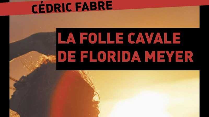 Cédric Fabre - La Folle cavale de Florida Meyer