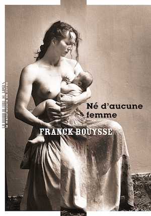 Né d'aucune femme - Franck Bouysse