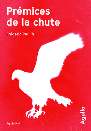 Frédéric Paulin - Prémices de la chute - La guerre est une ruse - Agullo - Milieu hostile