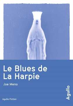 Joe Meno - Le Blues de La Harpie - Prodiges et miracles - La Crete des damnés