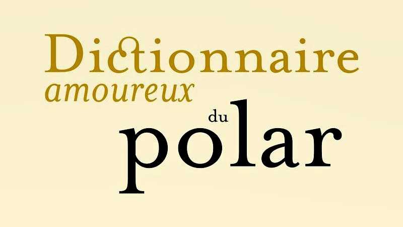 Dictionnaire amoureux du polar - Pierre Lemaitre - Plon - Milieu Hostile