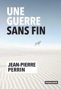 Jean-Pierre Perrin - Une guerre sans fin - Rivages - Milieu Hostile