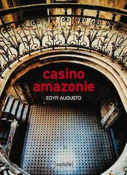 Edyr Augusto - Casino Amazonie - Belém - Pssica - Moscow - Nid de vipères - Asphalte - Diniz Galhos