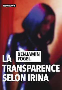 Le Silence selon Manon - Benjamin Fogel - Rivages - La Transparence selon Irina - Milieu Hostile