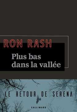 Ron Rash - Plus bas dans la vallée - Serena - Un pied au paradis - Série Noire - Gallimard