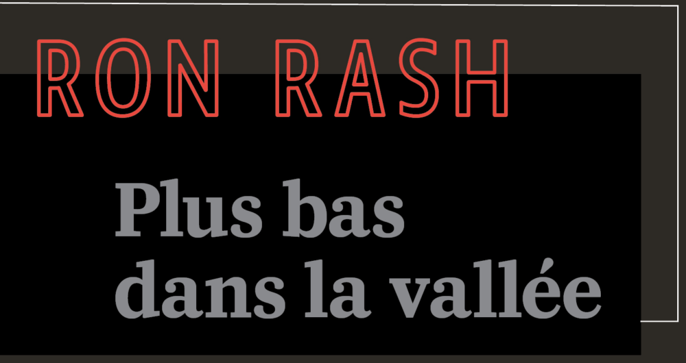 Ron Rash - Plus bas dans la vallée - Serena - Un pied au paradis - Série Noire - Gallimard