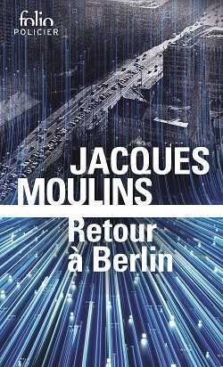 Jacques Moulins - Le Réveil de la bête - Retour à Berlin - Gallimard - Série Noire - Folio - Milieu Hostile