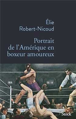 Élie Robert-Nicoud - Portrait de l'Amérique en boxeur amoureux - Louis Sanders - Stock - polar - boxe
